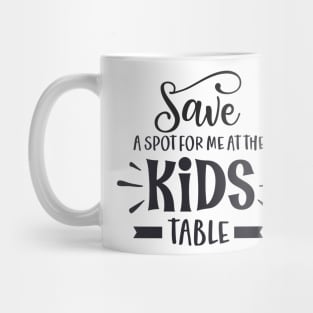 Save a Spot for Me at the Kids Table Mug